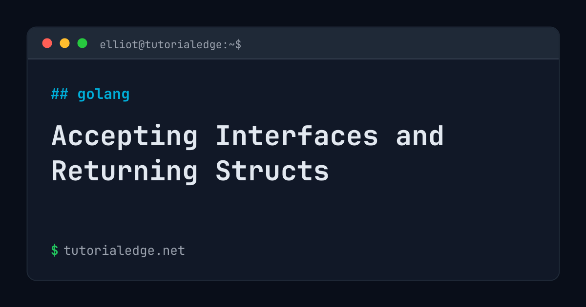 Accepting Interfaces and Returning Structs | TutorialEdge.net