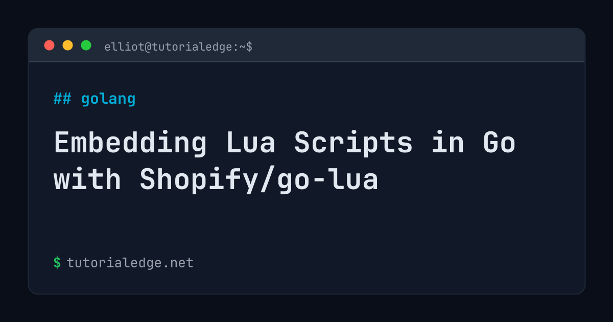 Embedding Lua Scripts in Go with Shopify/go-lua | TutorialEdge.net