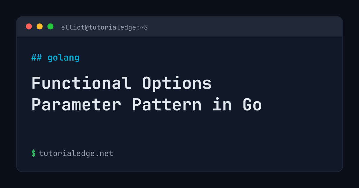 Functional Options Parameter Pattern in Go | TutorialEdge.net