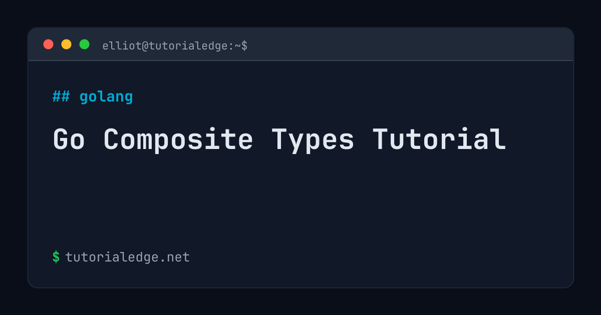 Go Composite Types Tutorial | TutorialEdge.net