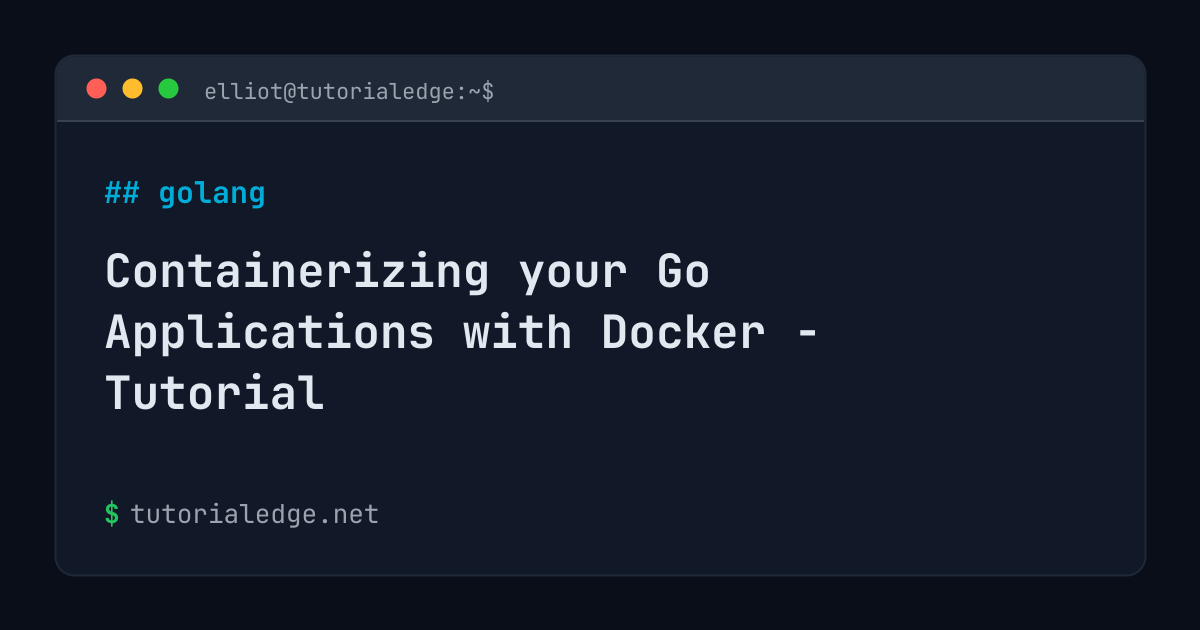 Containerizing your Go Applications with Docker - Tutorial ...