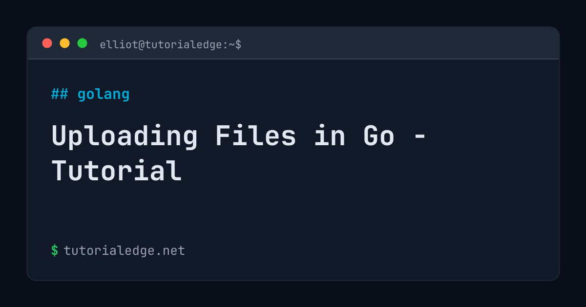Go File List Uploading Files in Go - Tutorial | TutorialEdge.net
