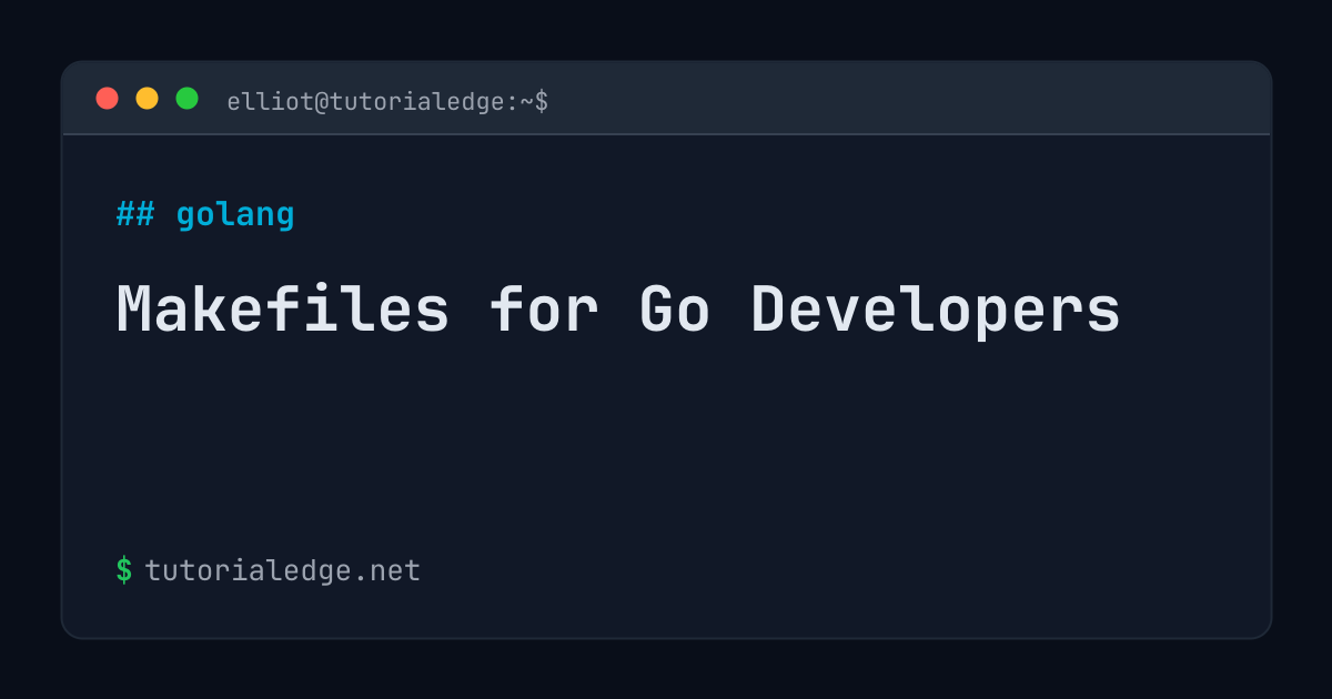 Makefiles for Go Developers | TutorialEdge.net