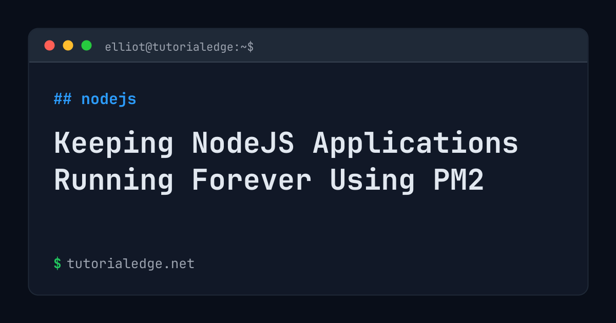 Keeping NodeJS Applications Running Forever Using PM2 | TutorialEdge.net