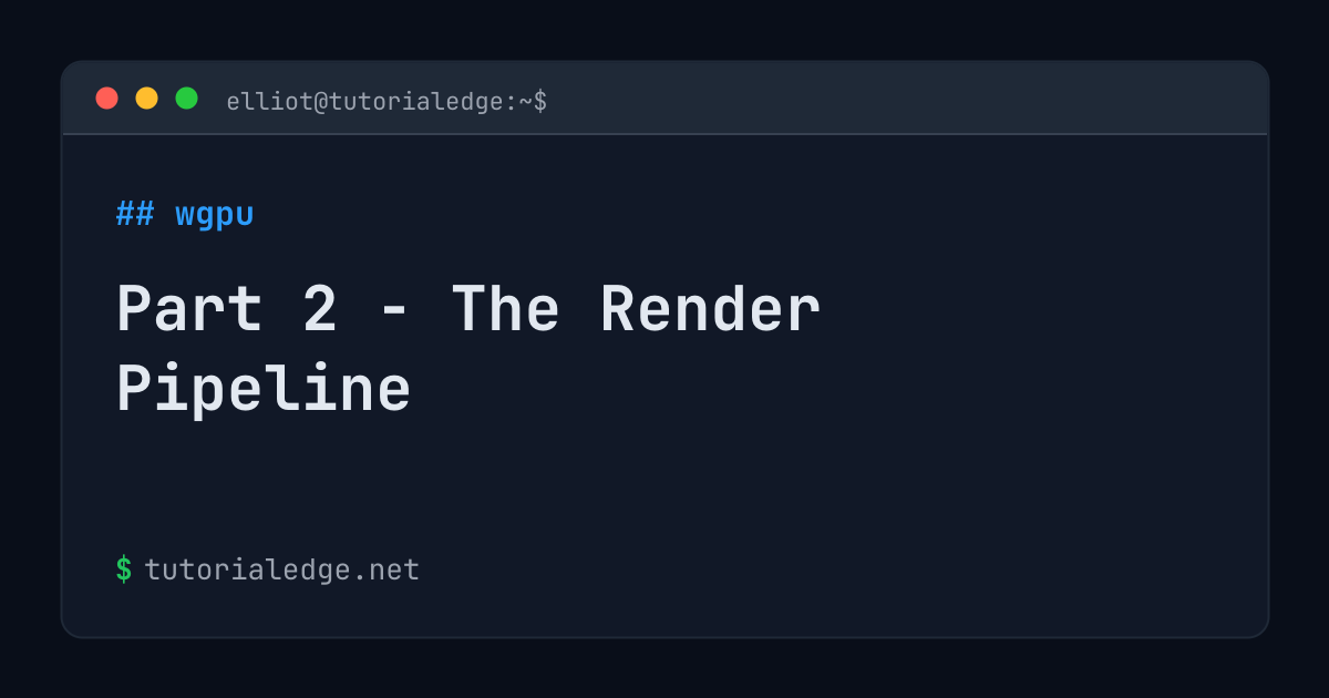 Part 2 - The Render Pipeline | TutorialEdge.net