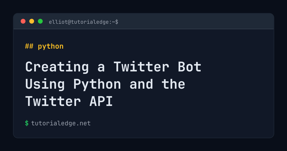 Creating a Twitter Bot Using Python and the Twitter API | TutorialEdge.net